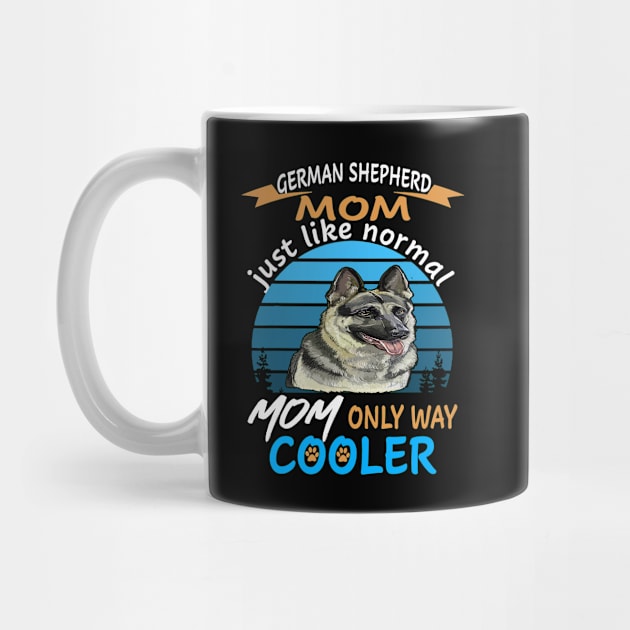 German Shepherd Mom Just Like Normal Mom Only Way Cooler by Uris